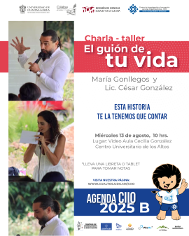 Charla taller "El guión de tu vida" 13 de agosto a las 10 horas  en videoaula Cecilia González del Centro Universitario de los Altos.